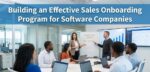Building an Effective Sales Onboarding Program for Software Companies