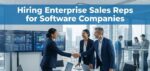 Hiring Enterprise Sales Reps for Software Companies