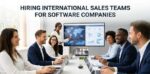 Hiring International Sales Teams for Software Companies