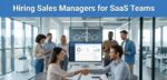 Hiring Sales Managers for SaaS Teams