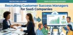 Recruiting Customer Success Managers for SaaS Companies
