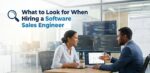 What to Look for When Hiring a Software Sales Engineer